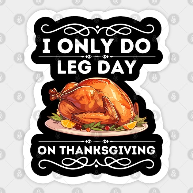 I only Do Leg Day on Thanksgiving - Humorous Thanksgiving Fitness Saying Gift - Funny Turkey Day Leg Workout Sticker by KAVA-X